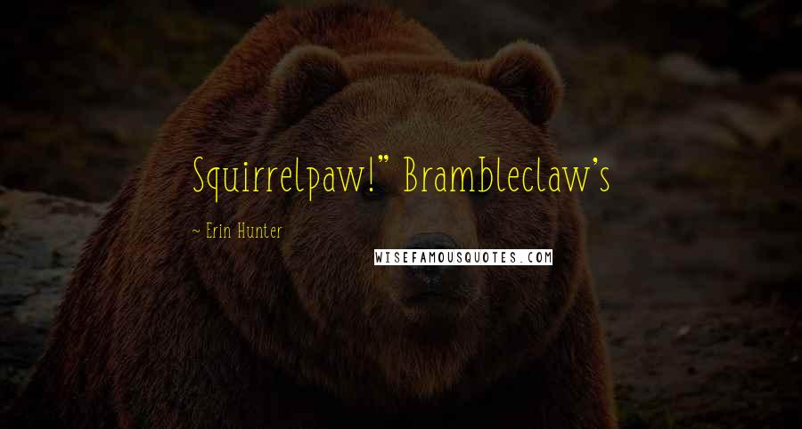 Erin Hunter Quotes: Squirrelpaw!" Brambleclaw's