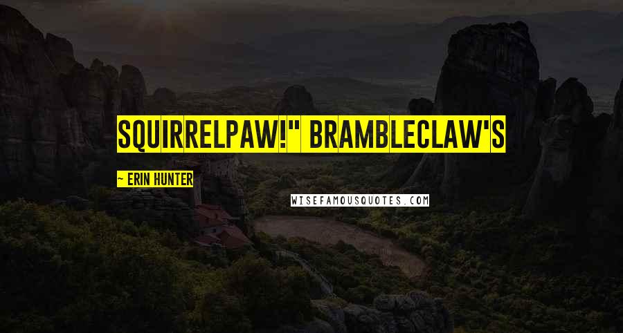 Erin Hunter Quotes: Squirrelpaw!" Brambleclaw's