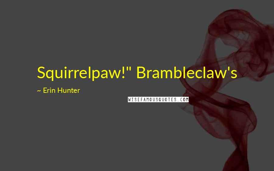 Erin Hunter Quotes: Squirrelpaw!" Brambleclaw's