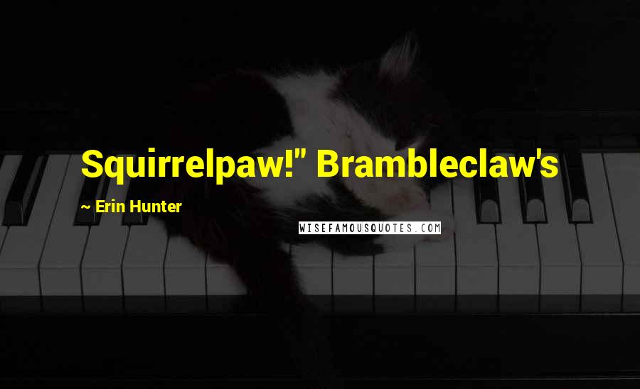 Erin Hunter Quotes: Squirrelpaw!" Brambleclaw's