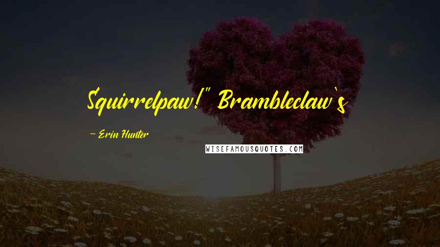 Erin Hunter Quotes: Squirrelpaw!" Brambleclaw's