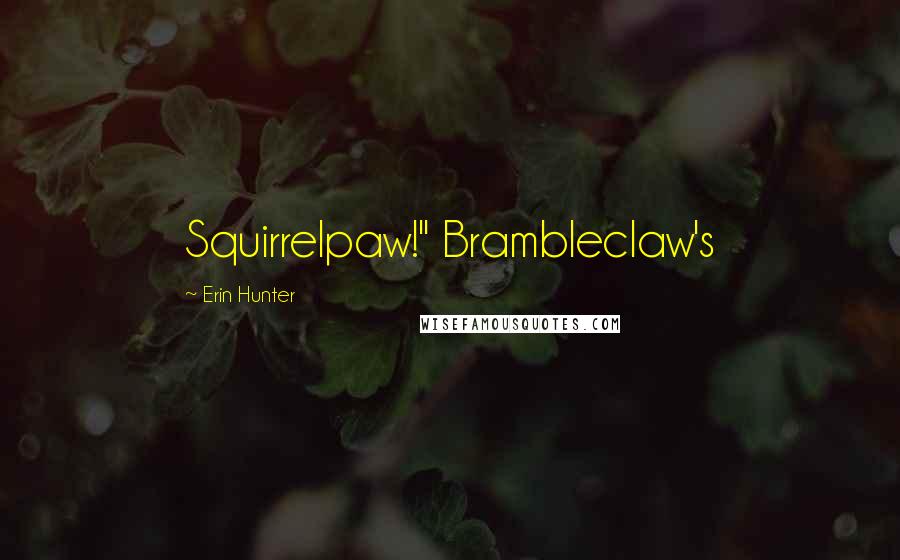 Erin Hunter Quotes: Squirrelpaw!" Brambleclaw's