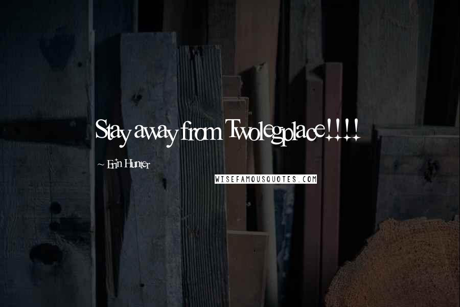 Erin Hunter Quotes: Stay away from Twolegplace!!!!