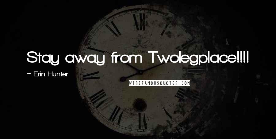 Erin Hunter Quotes: Stay away from Twolegplace!!!!