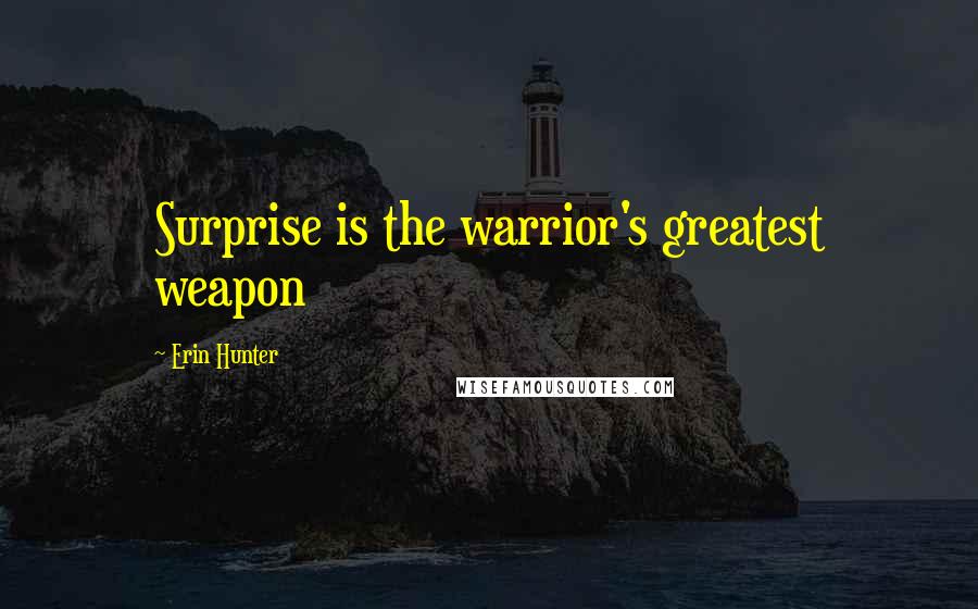 Erin Hunter Quotes: Surprise is the warrior's greatest weapon