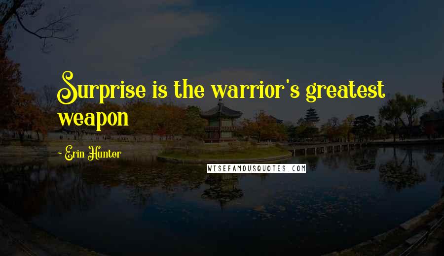 Erin Hunter Quotes: Surprise is the warrior's greatest weapon