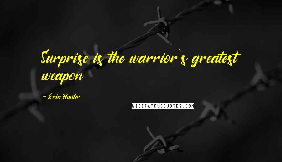 Erin Hunter Quotes: Surprise is the warrior's greatest weapon