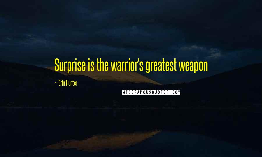 Erin Hunter Quotes: Surprise is the warrior's greatest weapon