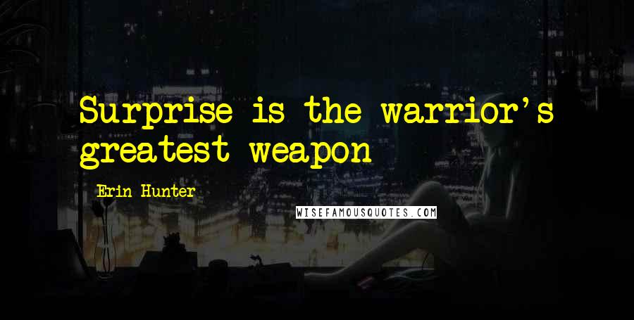 Erin Hunter Quotes: Surprise is the warrior's greatest weapon
