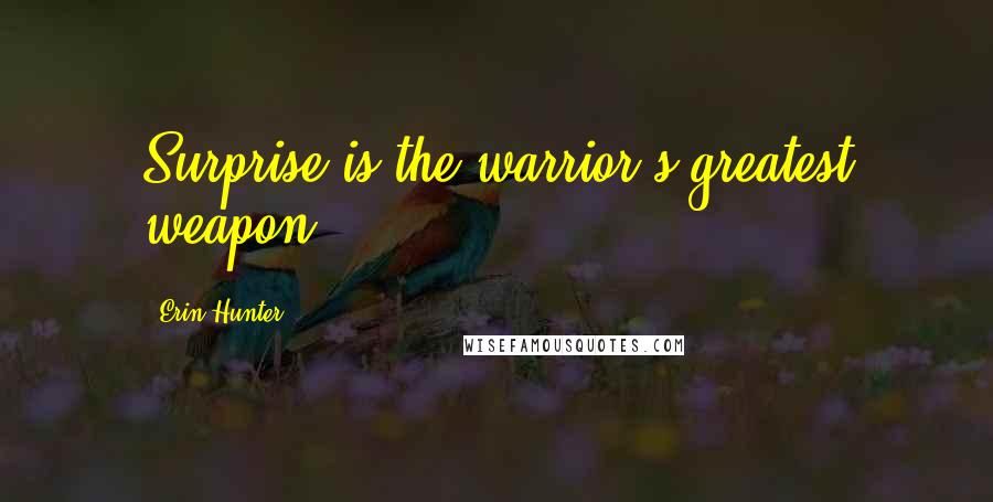 Erin Hunter Quotes: Surprise is the warrior's greatest weapon