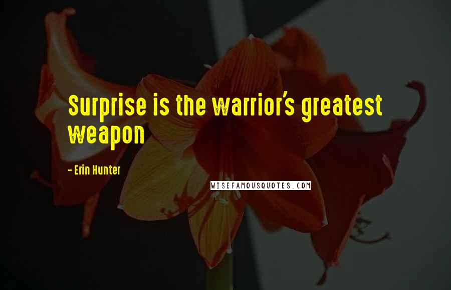 Erin Hunter Quotes: Surprise is the warrior's greatest weapon