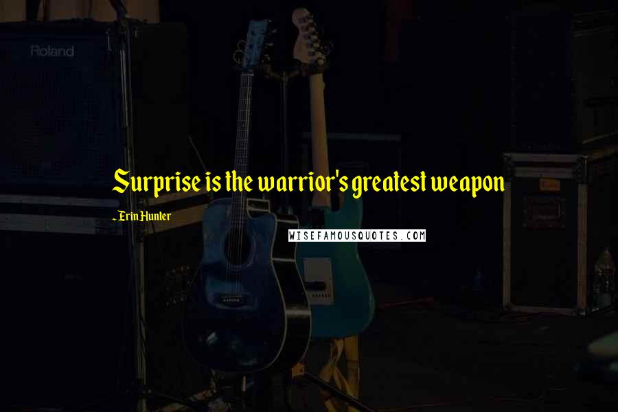 Erin Hunter Quotes: Surprise is the warrior's greatest weapon