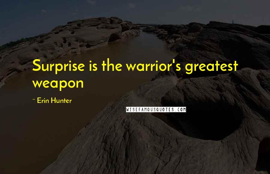 Erin Hunter Quotes: Surprise is the warrior's greatest weapon