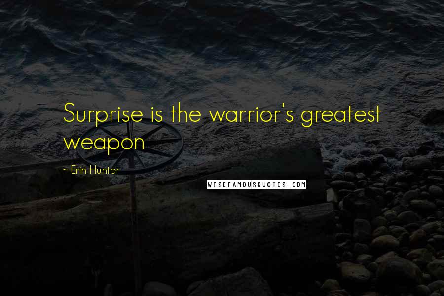 Erin Hunter Quotes: Surprise is the warrior's greatest weapon
