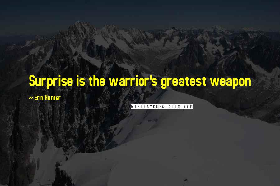 Erin Hunter Quotes: Surprise is the warrior's greatest weapon