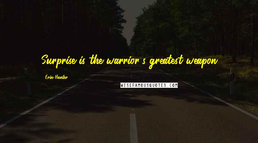 Erin Hunter Quotes: Surprise is the warrior's greatest weapon