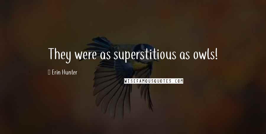 Erin Hunter Quotes: They were as superstitious as owls!