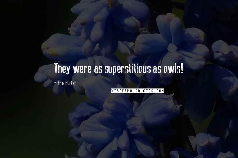 Erin Hunter Quotes: They were as superstitious as owls!