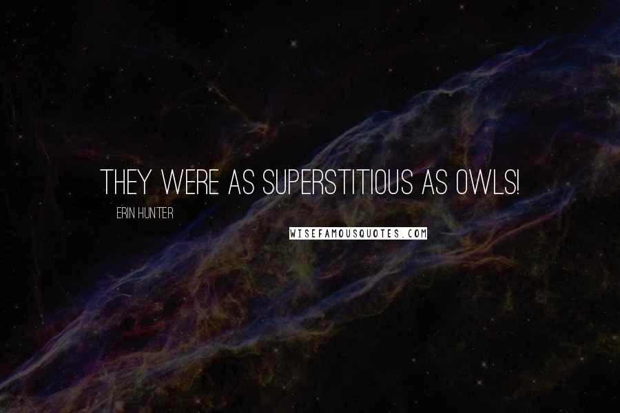Erin Hunter Quotes: They were as superstitious as owls!