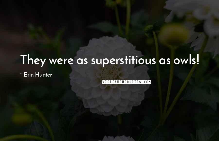 Erin Hunter Quotes: They were as superstitious as owls!