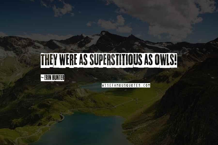 Erin Hunter Quotes: They were as superstitious as owls!
