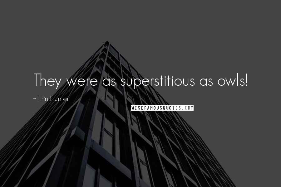 Erin Hunter Quotes: They were as superstitious as owls!
