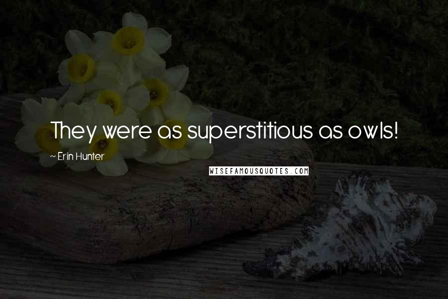 Erin Hunter Quotes: They were as superstitious as owls!