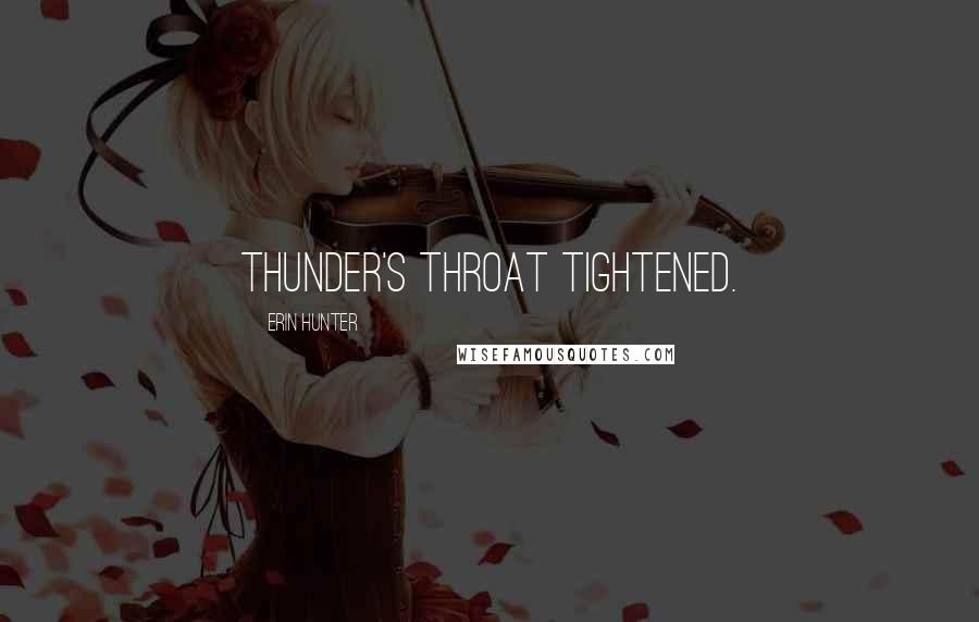 Erin Hunter Quotes: Thunder's throat tightened.