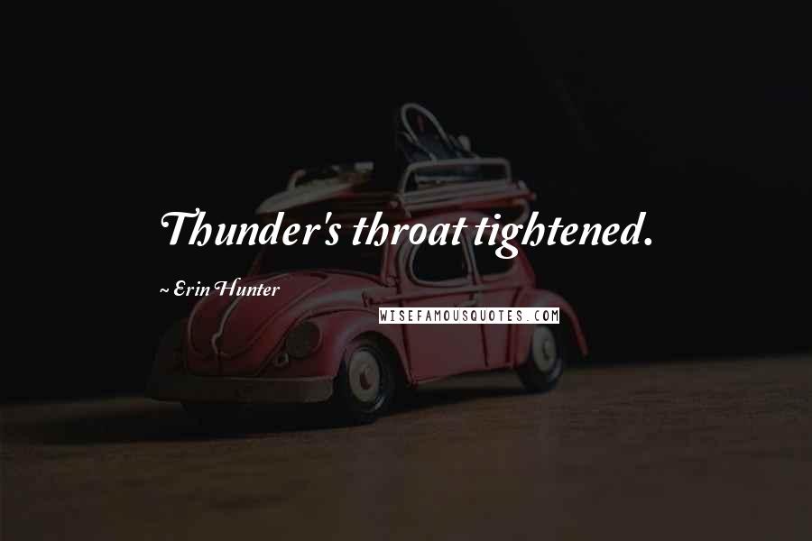 Erin Hunter Quotes: Thunder's throat tightened.
