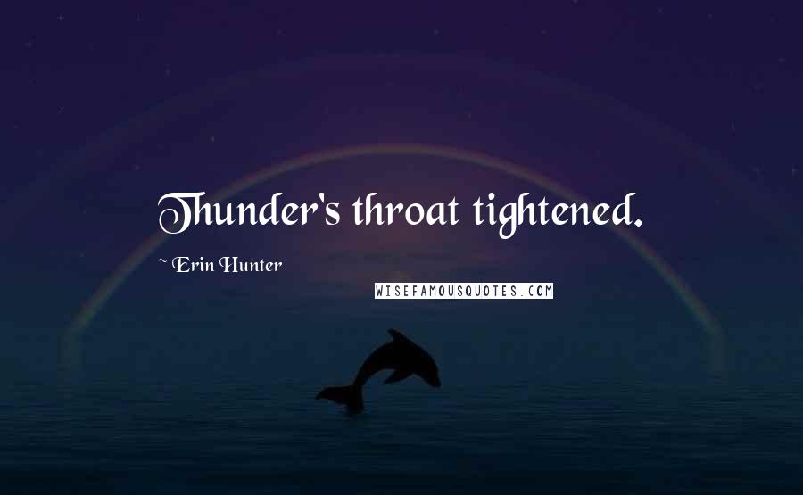 Erin Hunter Quotes: Thunder's throat tightened.