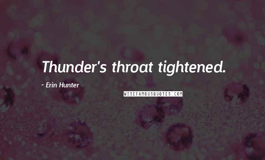 Erin Hunter Quotes: Thunder's throat tightened.