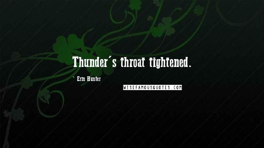 Erin Hunter Quotes: Thunder's throat tightened.