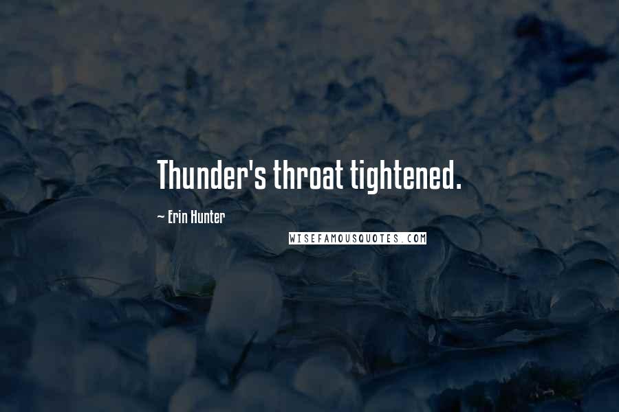 Erin Hunter Quotes: Thunder's throat tightened.