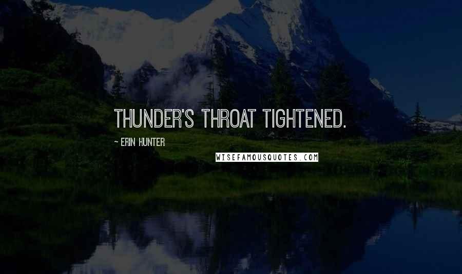 Erin Hunter Quotes: Thunder's throat tightened.