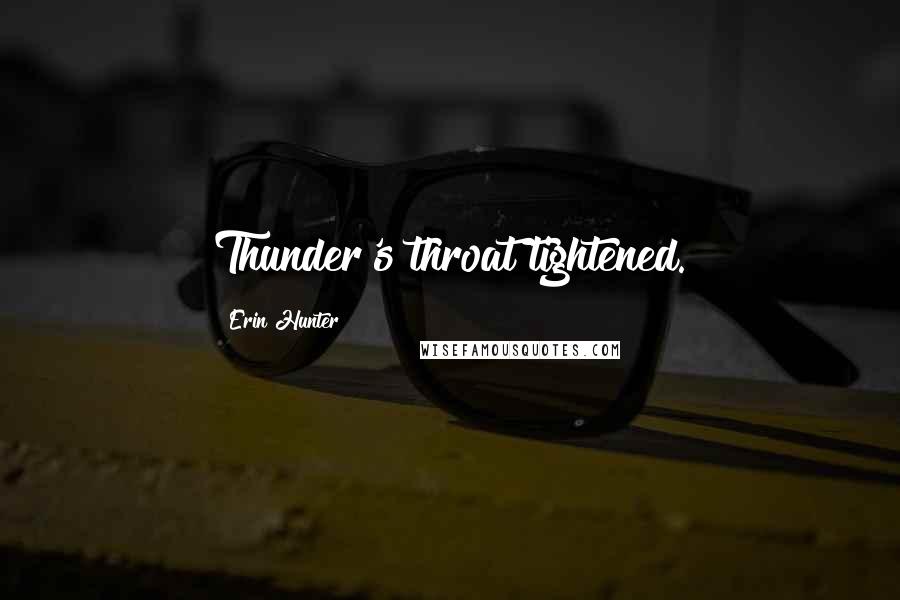 Erin Hunter Quotes: Thunder's throat tightened.