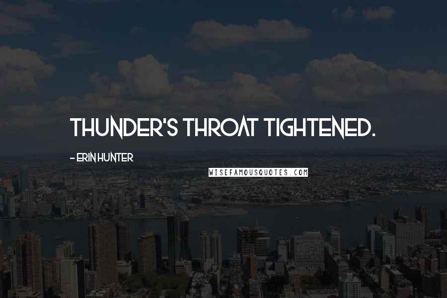 Erin Hunter Quotes: Thunder's throat tightened.