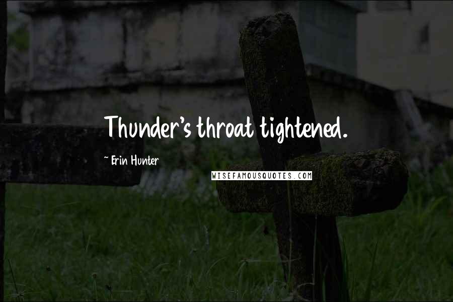 Erin Hunter Quotes: Thunder's throat tightened.