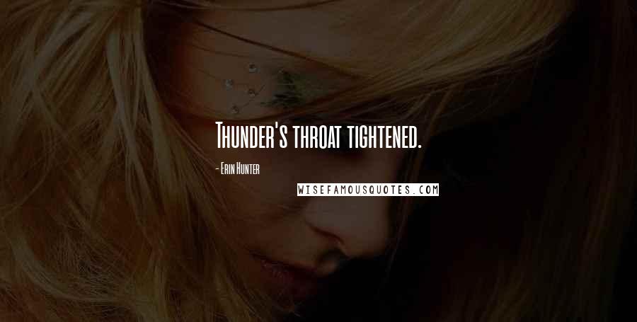 Erin Hunter Quotes: Thunder's throat tightened.
