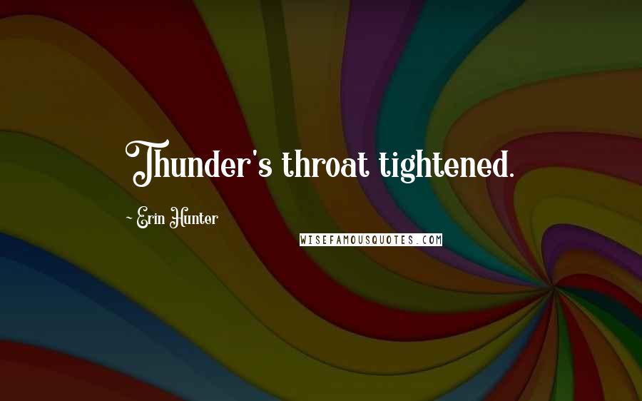 Erin Hunter Quotes: Thunder's throat tightened.