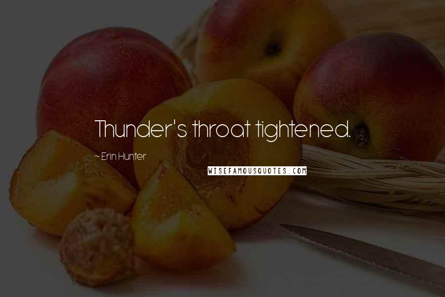 Erin Hunter Quotes: Thunder's throat tightened.