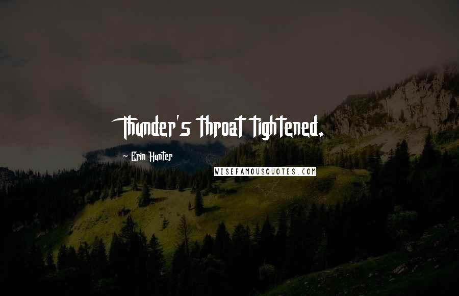 Erin Hunter Quotes: Thunder's throat tightened.