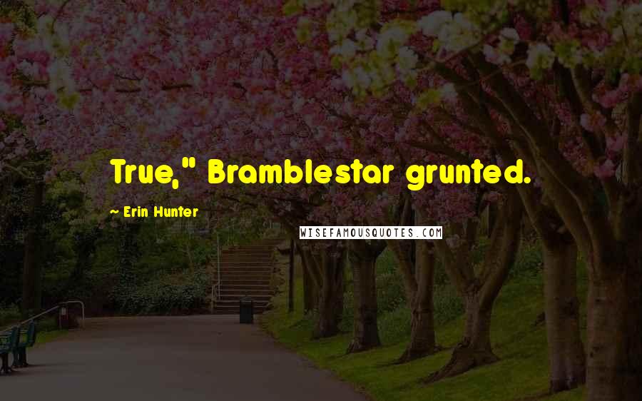 Erin Hunter Quotes: True," Bramblestar grunted.