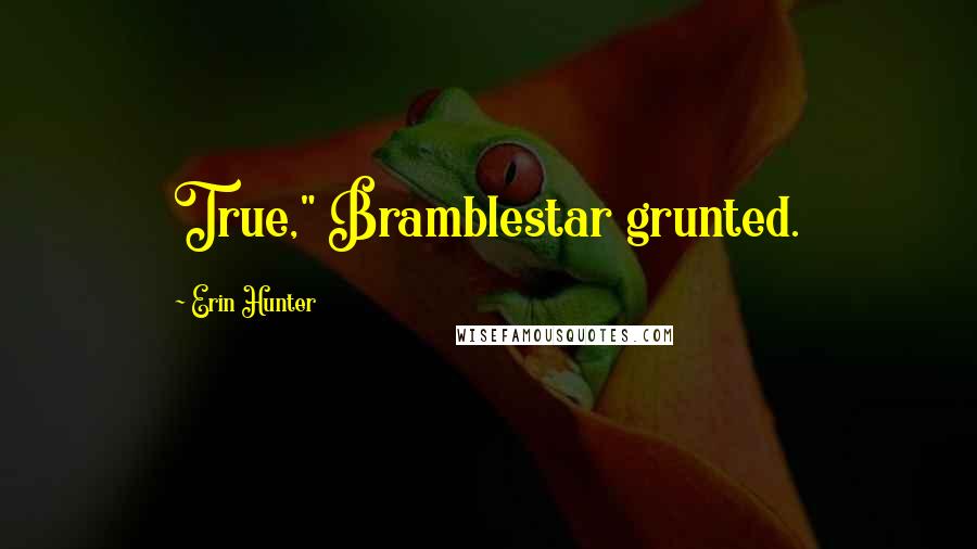 Erin Hunter Quotes: True," Bramblestar grunted.