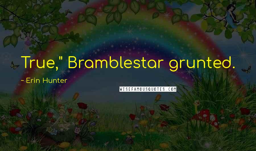 Erin Hunter Quotes: True," Bramblestar grunted.