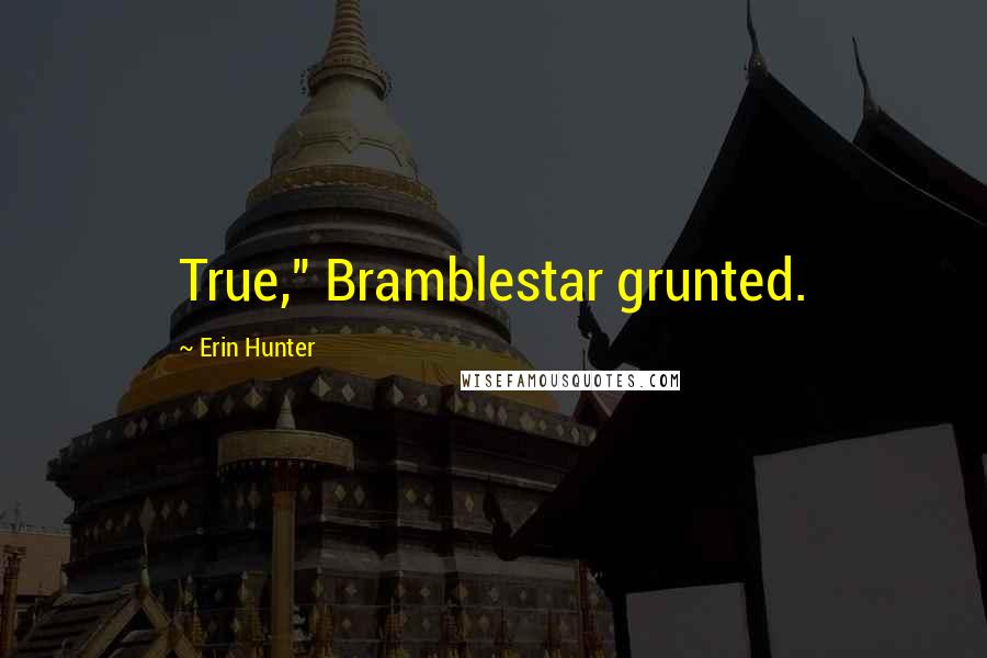 Erin Hunter Quotes: True," Bramblestar grunted.