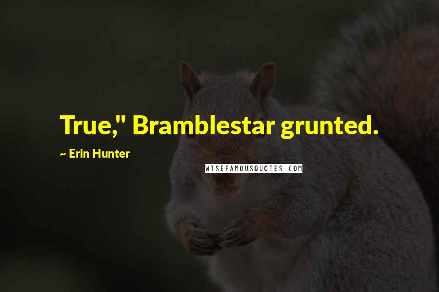 Erin Hunter Quotes: True," Bramblestar grunted.