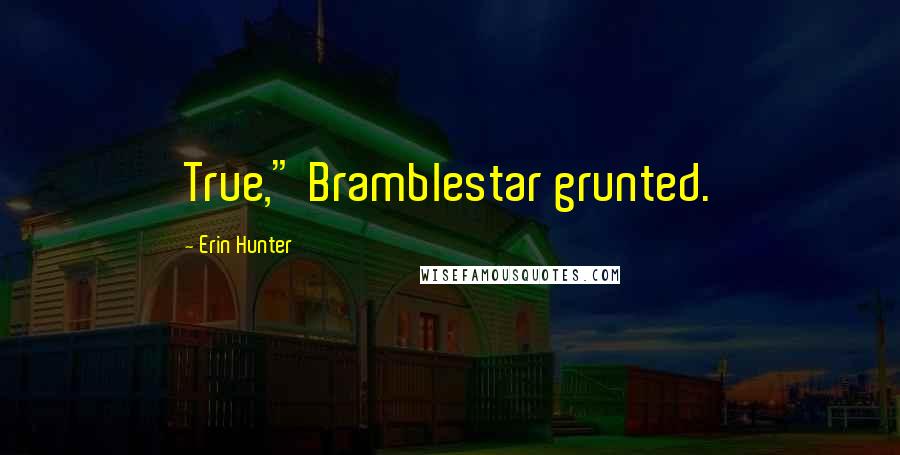 Erin Hunter Quotes: True," Bramblestar grunted.