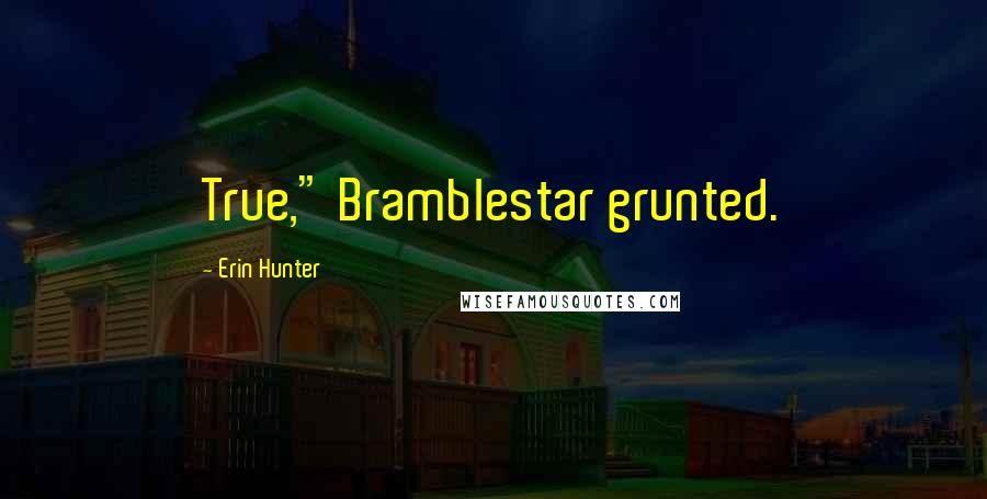 Erin Hunter Quotes: True," Bramblestar grunted.