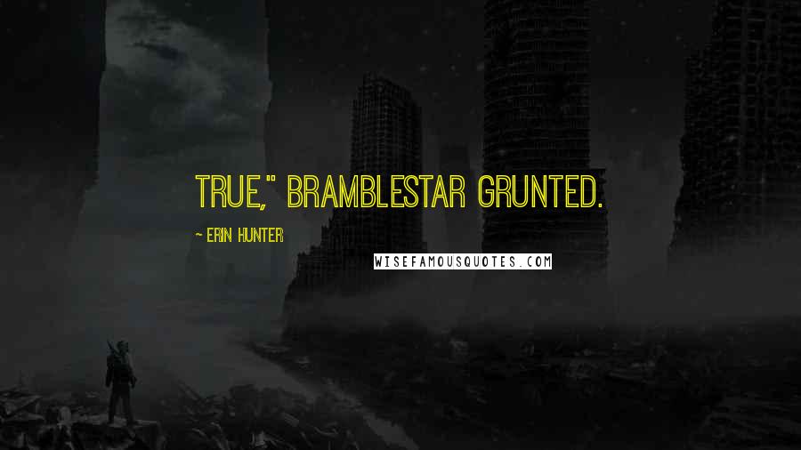 Erin Hunter Quotes: True," Bramblestar grunted.