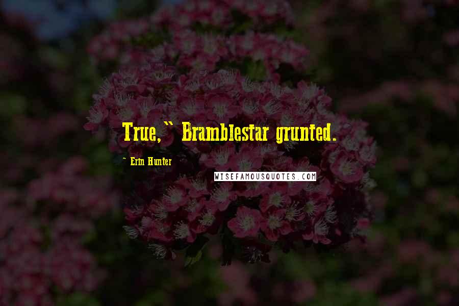 Erin Hunter Quotes: True," Bramblestar grunted.